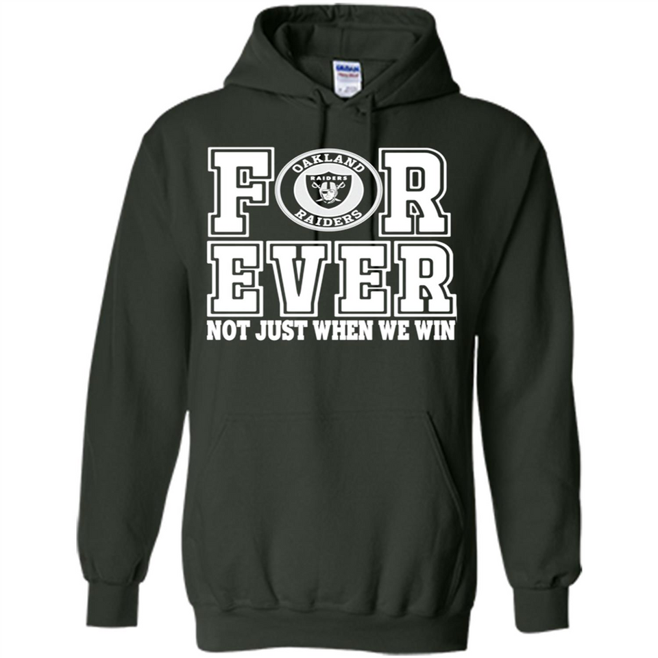 Oakland Raiders Forever For ever not just when we win - Hoodie
