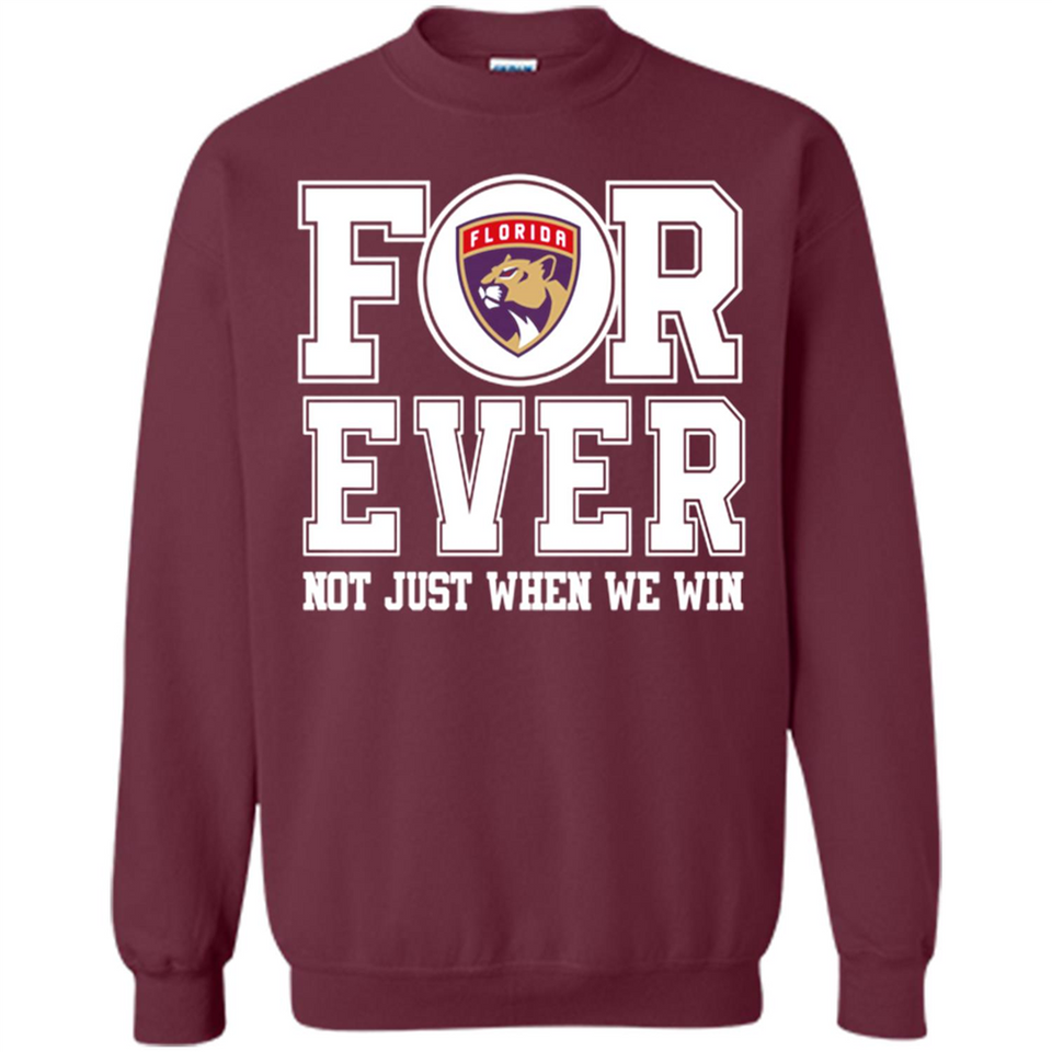 Florida Panthers Forever For ever not just when we win - Sweatshirt
