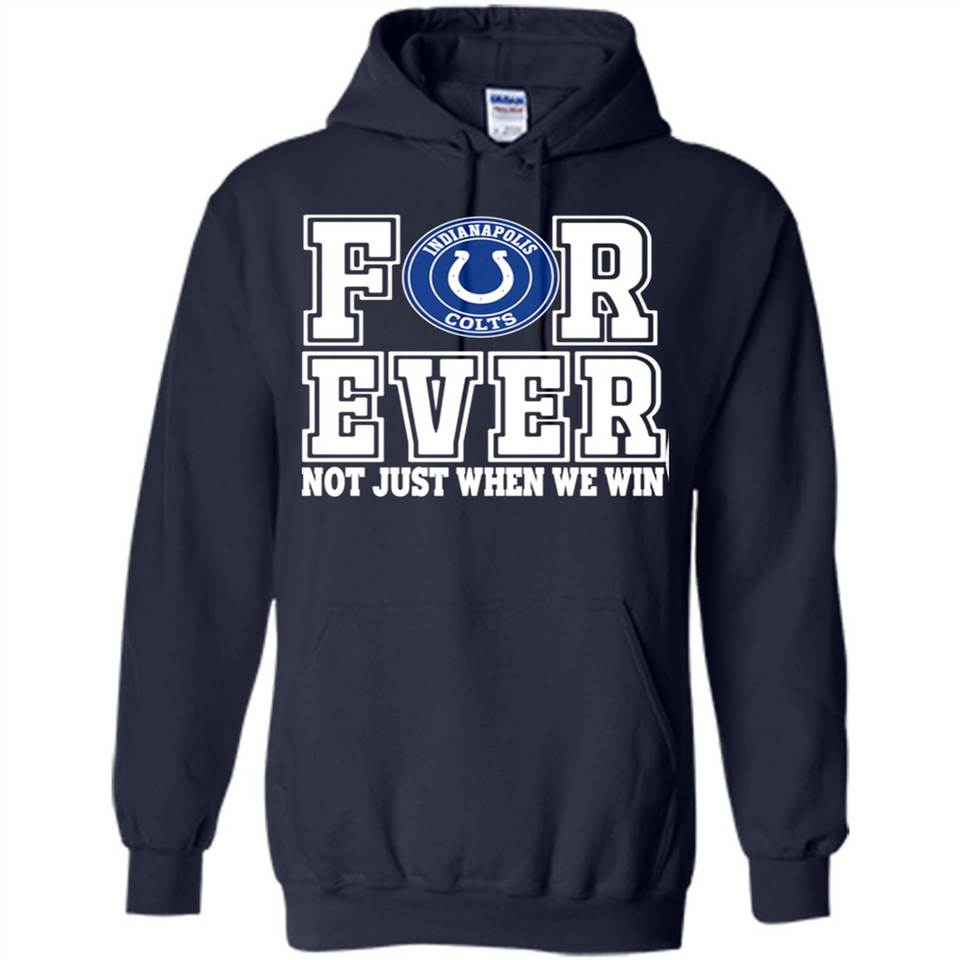 Indianapolis Colts Forever For ever not just when we win - Hoodie