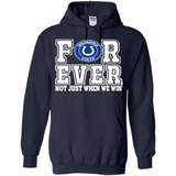 Indianapolis Colts Forever For ever not just when we win - Hoodie