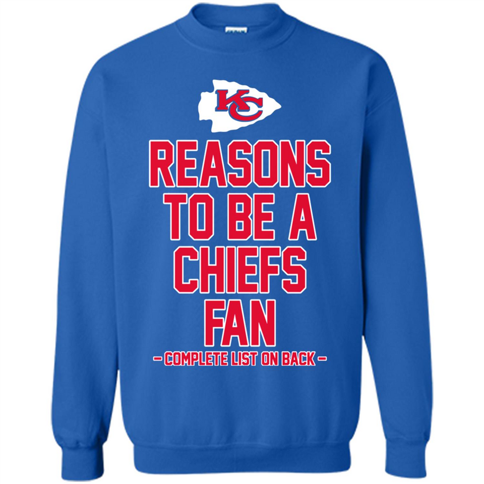 Reasons to be a Kansas City Chiefs Fan Complete List on Back - Sweatshirt