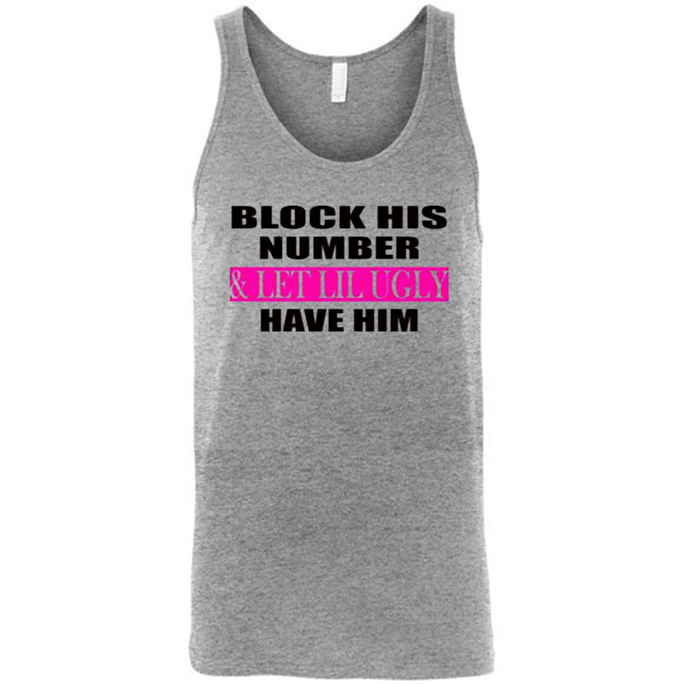 Block his number & let lil ugly have him - Canvas Unisex Tank