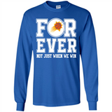 Phoenix Suns Forever For ever not just when we win - Long Sleeve T-Shirt