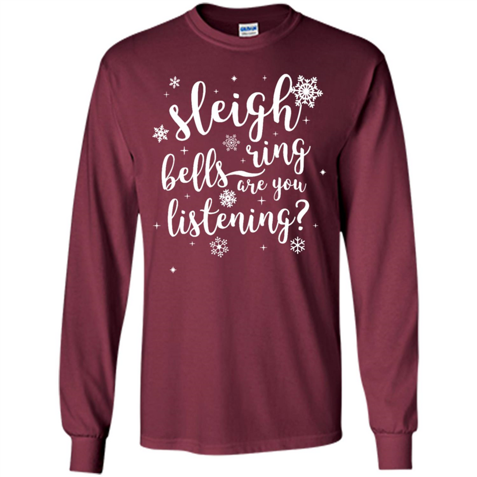 Sleigh Bells Ring Are You Listening Christmas Carol - Long Sleeve T-Shirt