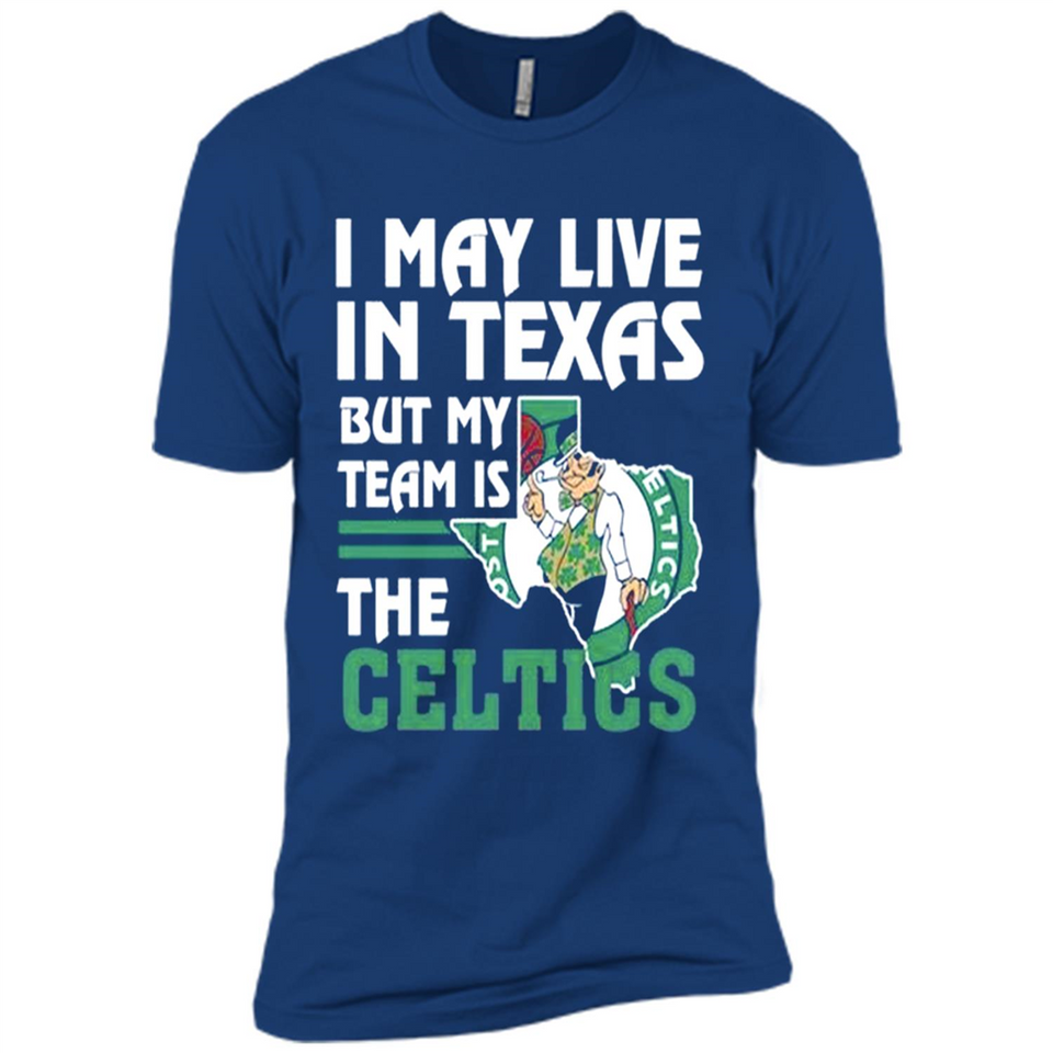 I May Live In Texas But My Team Is The Celtics - Premium Short Sleeve T-Shirt