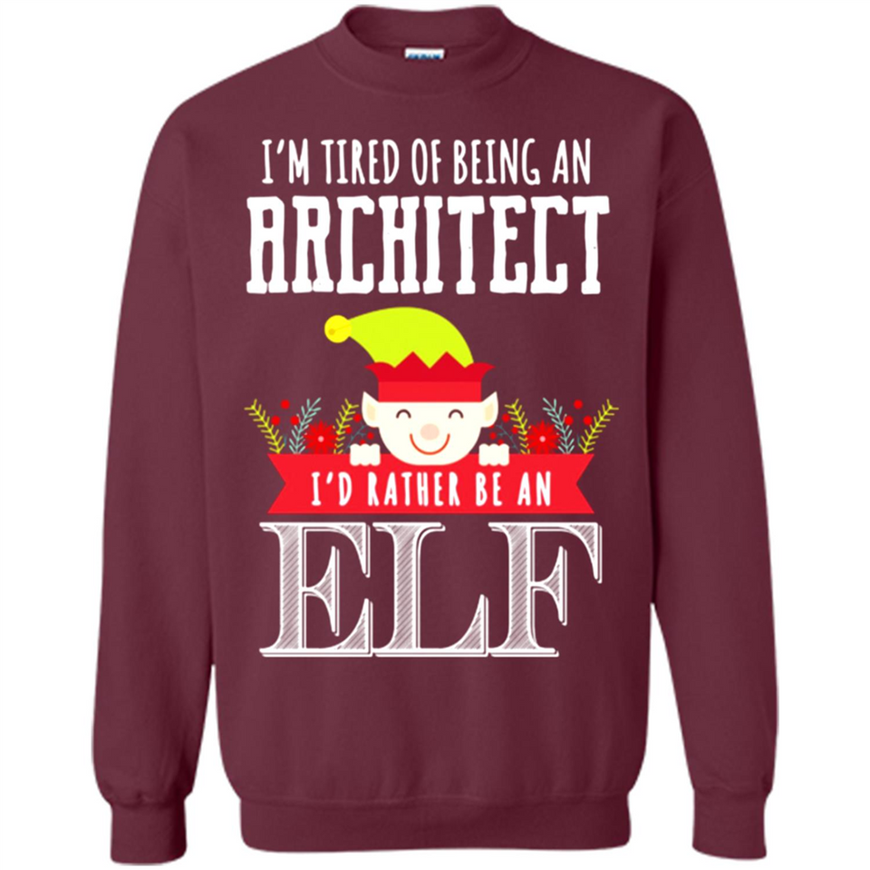 Tired Architect I'd Rather Be An Elf Christmas - Sweatshirt