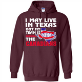 I May Live In Texas But My Team Is The Canadians - Hoodie
