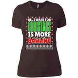 All I Want For Christmas Is More Bowling Christmas - Ladies' Boyfriend T-Shirt