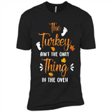 The Turkey Ain’t the Only Thing in the Oven Turkey Day - Premium Short Sleeve T-Shirt