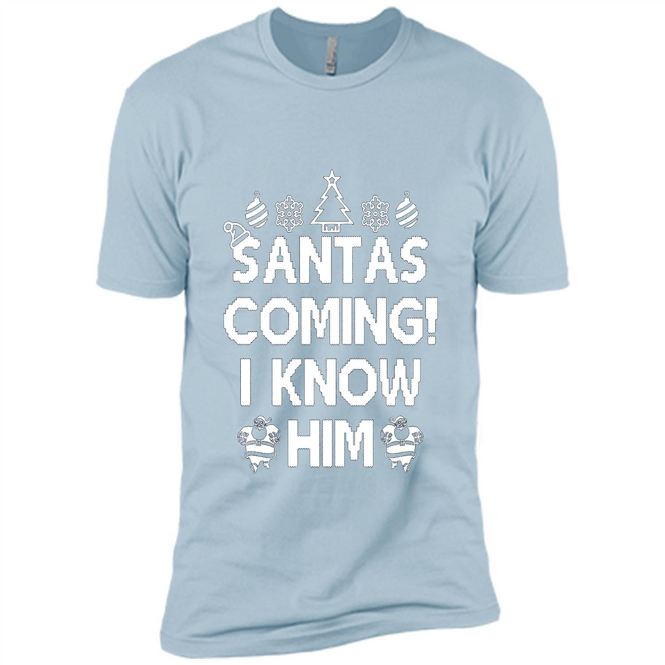 Santa's Coming I Know Him Shirt Santa Ugly Christmas T-Shirt Funny Santa Christmas