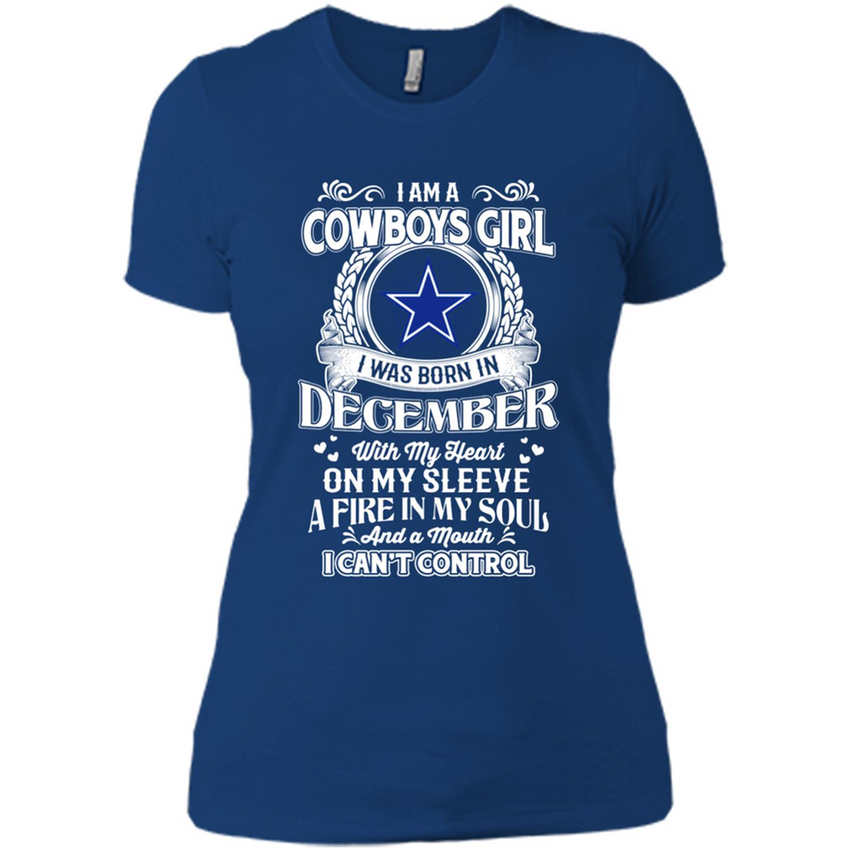 I Am A Cowboys Girl I Was Born In December With My Heart On My Sleeve A Fire In My Soul And A Mouth I Can’t Control - Ladies' Boyfriend T-Shirt