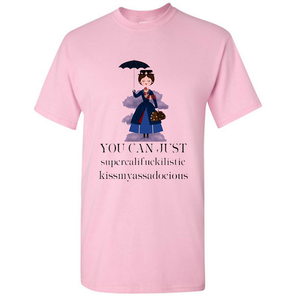 Mary Poppins Clipart You Can Just Supercalifuckilistic Kissmyassadocious MERCHCUTE - Shirt