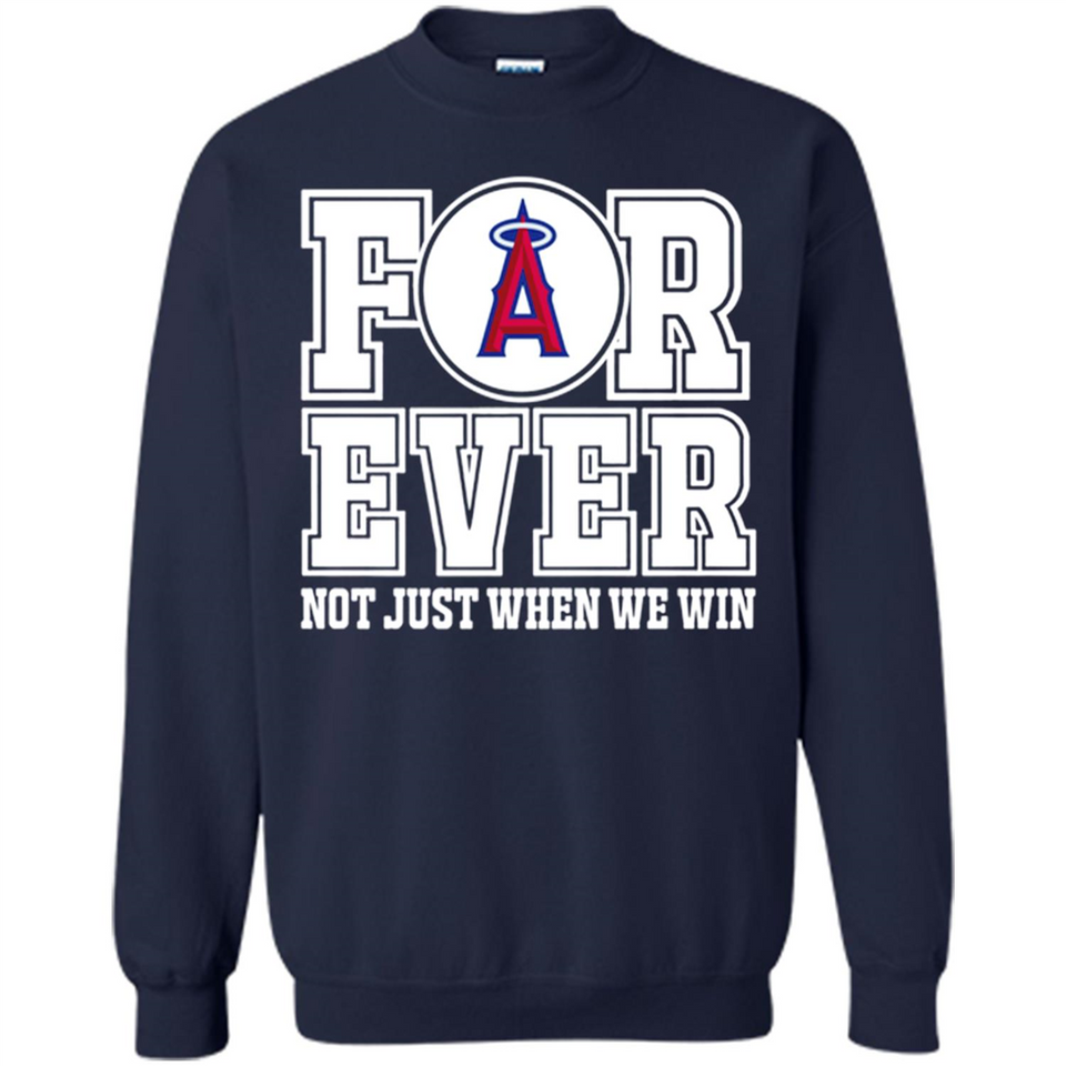 Los Angeles Angels Forever For ever not just when we win - Sweatshirt