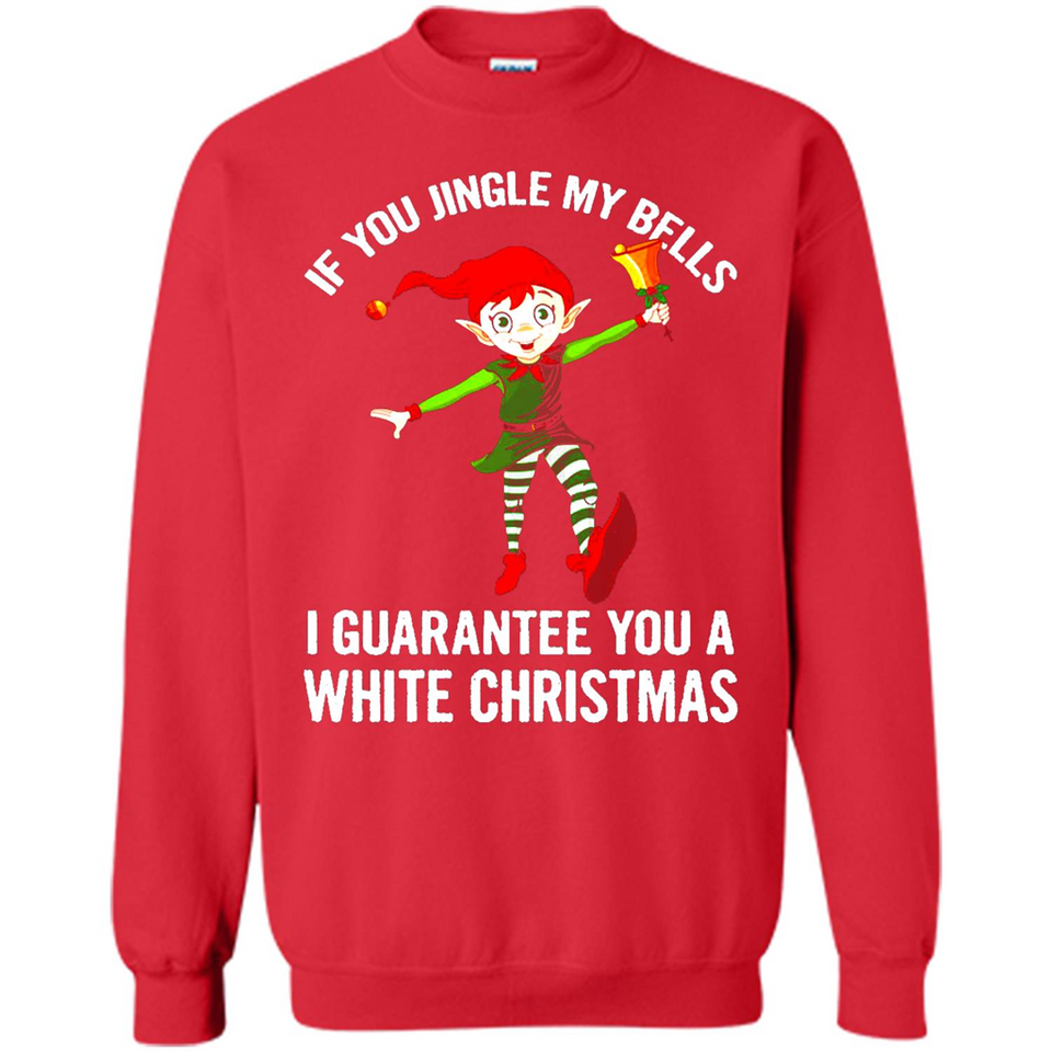 Elf If You Jingle My Bells I Guarantee You A White