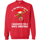 Elf If You Jingle My Bells I Guarantee You A White