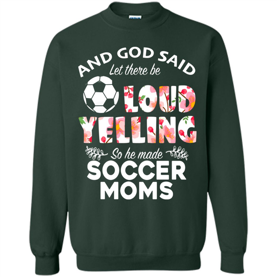 God Said let There Be Loud Yelling So He Made Soccer Moms - Sweatshirt