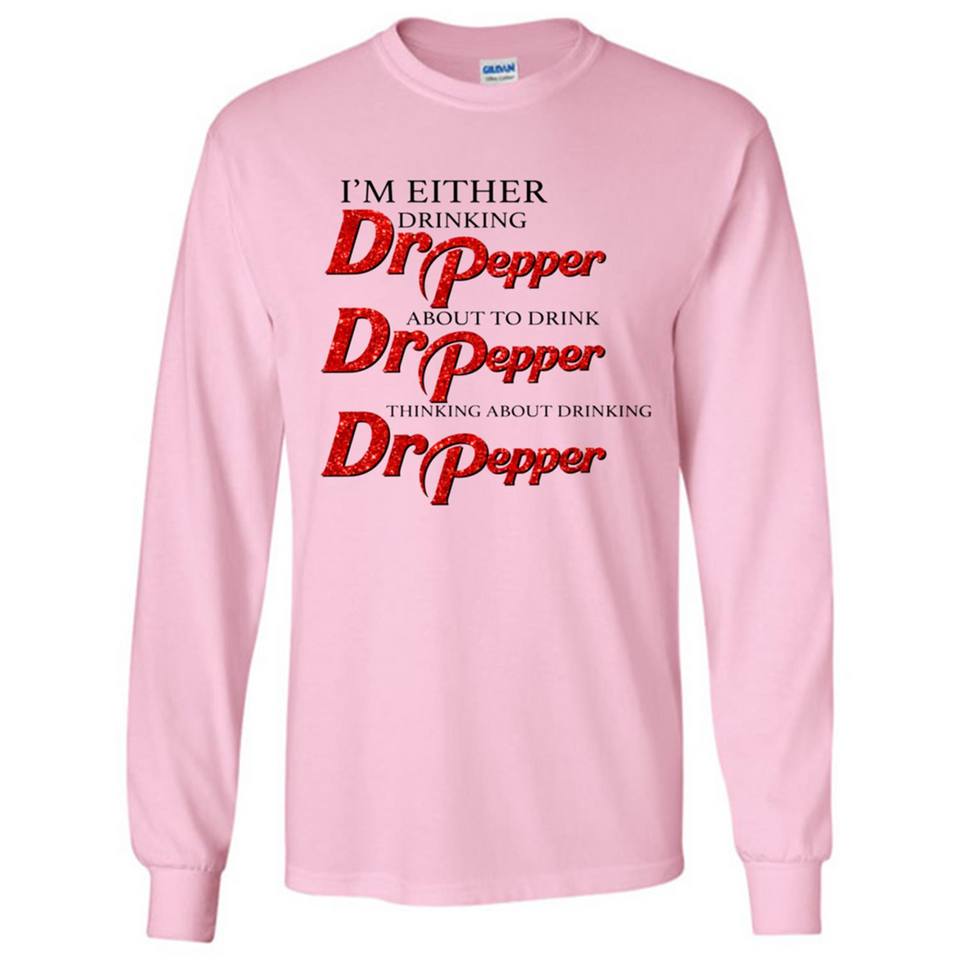 I'm Either Drinking Dr Pepper - Long Sleeve T-Shirt