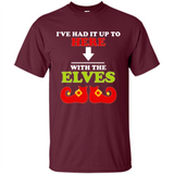 Ive Had It Up To Here With The Elves - Shirt