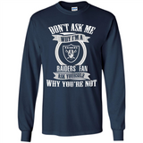 Don't Ask Me Why I'm A Oakland Raiders Fan Ask Yourself