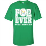 Miami Marlins Forever For ever not just when we win - Shirt