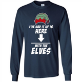 Ive Had It Up To Here With The Elves 1 - Long Sleeve T-Shirt