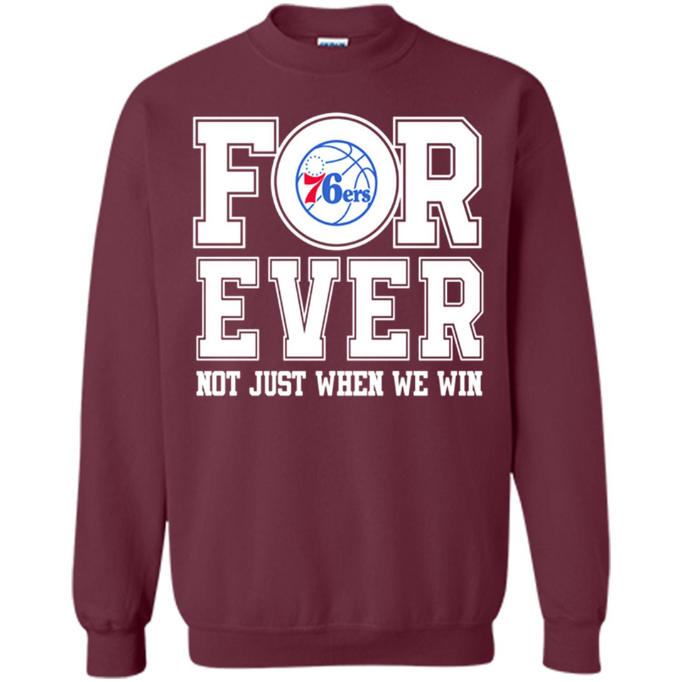 Philadelphia 76ers Forever For ever not just when we win - Sweatshirt