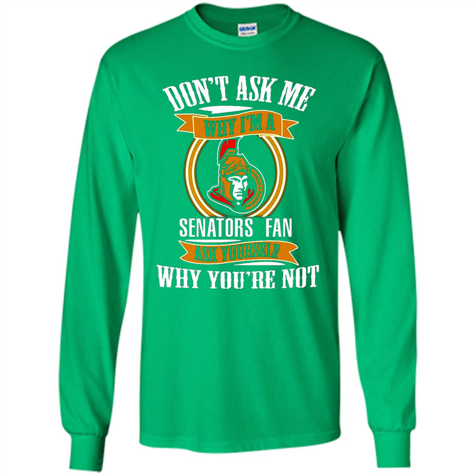 Don't Ask Me Why I'm A Ottawa Senators Fan Ask Yourself