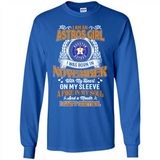 I Am An Houston Astros Girl I Was Born In November With My Heart On My Sleeve A Fire In My Soul And A Mouth I Cant Control - Long Sleeve T-Shirt