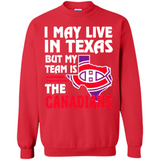 I May Live In Texas But My Team Is The Canadians - Sweatshirt