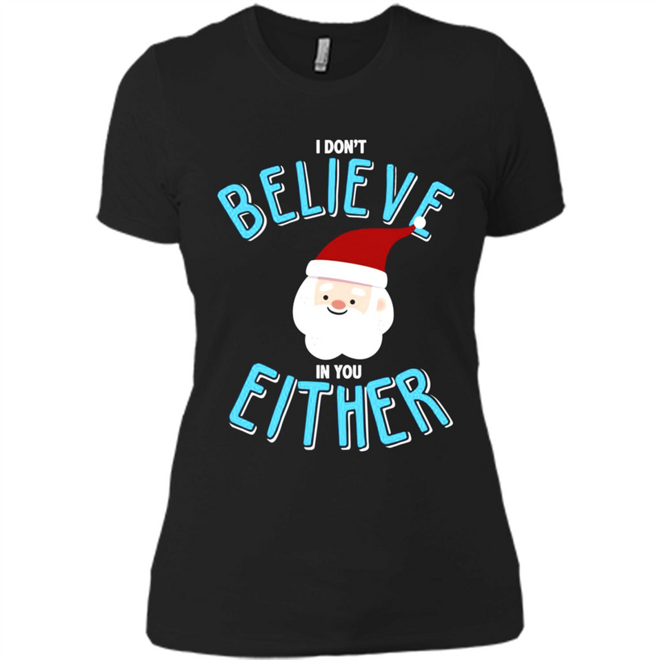 Santa Doesn't Believe In You Either Christmas Ls Shirt Gift - Ladies' Boyfriend T-Shirt