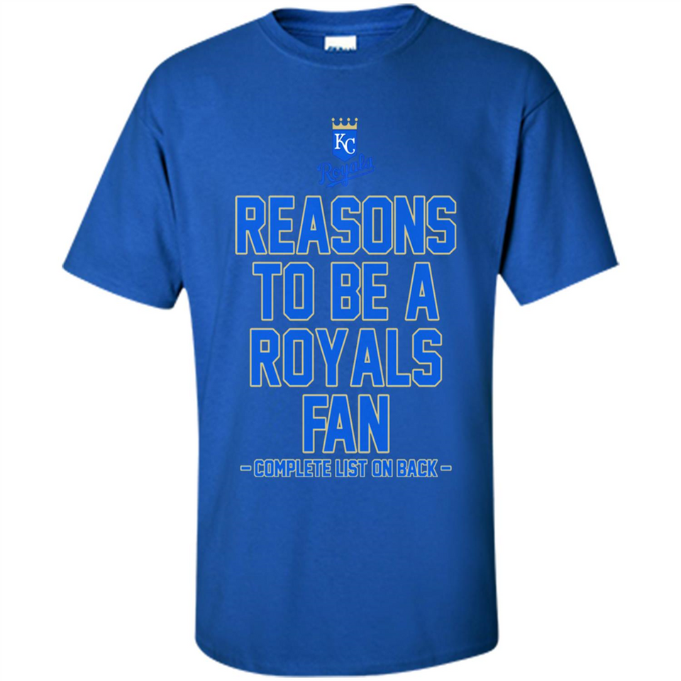 Reasons to be a Kansas City Royals Fan Complete List on Back - Shirt