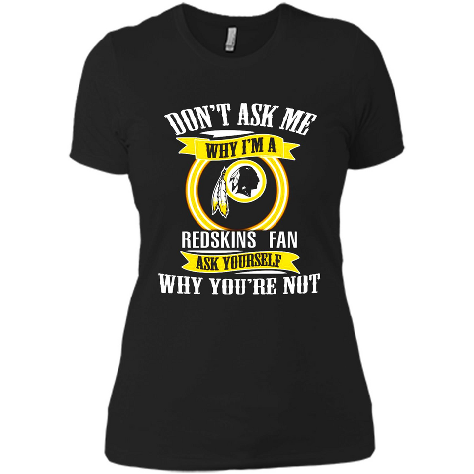 Don't Ask Me Why I'm A Washington Redskins Fan Ask Yourself
