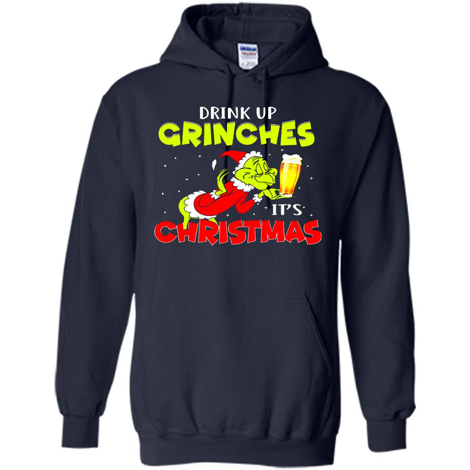 Drink Up Grinches it_s Christmas - Merry Xmas Sweatshirt - Hoodie