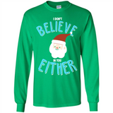 Santa Doesn't Believe In You Either Christmas Ls Shirt Gift - Long Sleeve T-Shirt