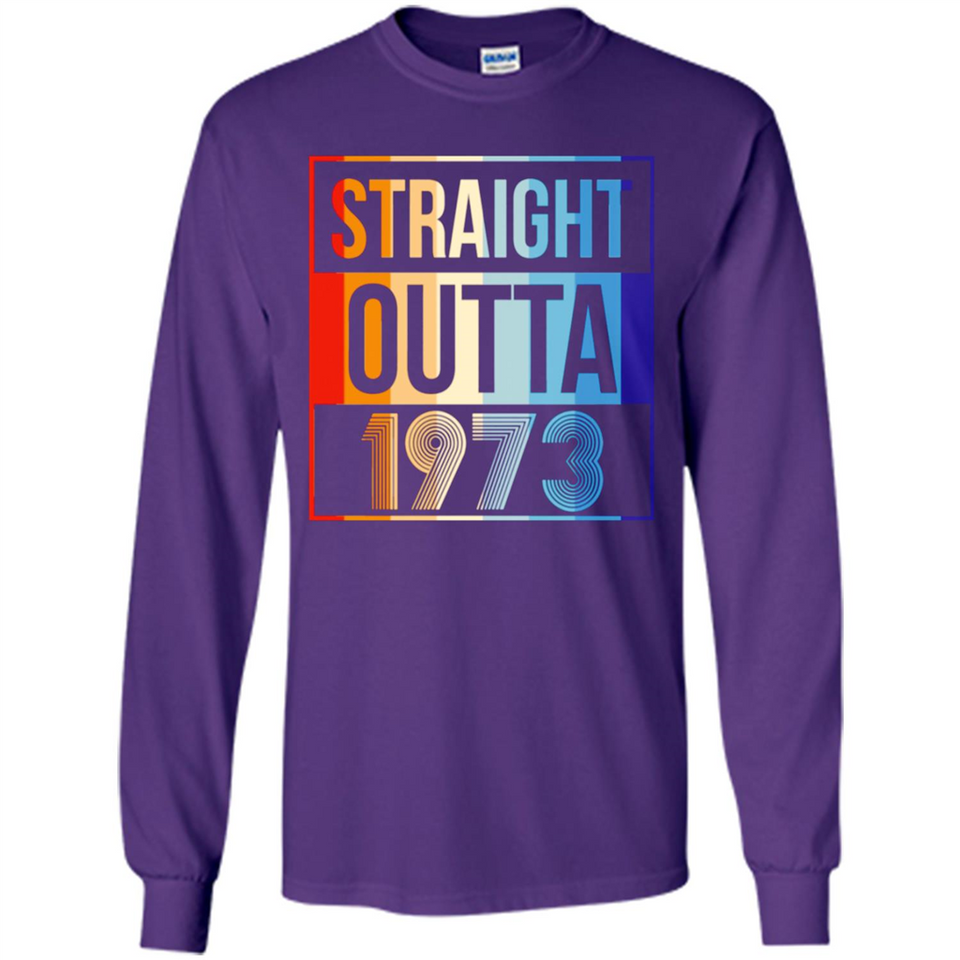 Retro Straight Outta 1973 45 Years Old - Long Sleeve T-Shirt