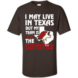 I May Live In Texas But My Team Is The Coyotes - Shirt