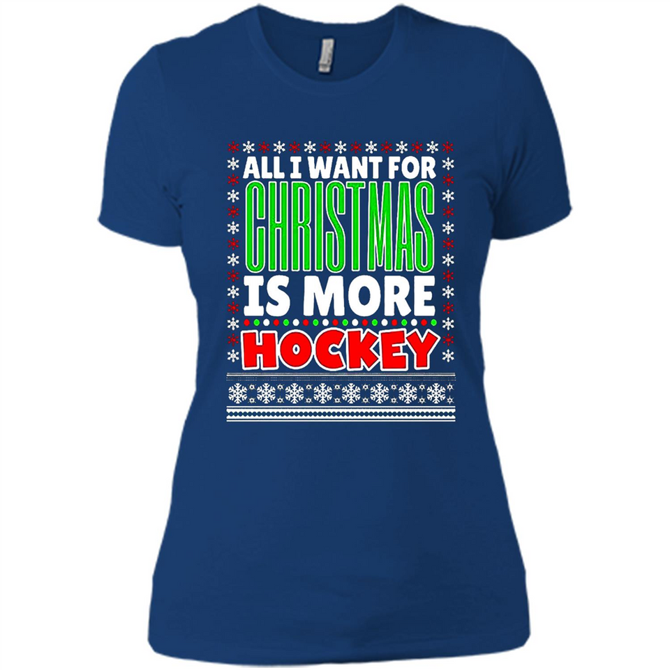 All I Want For Christmas Is More Hockey Christmas - Ladies' Boyfriend T-Shirt