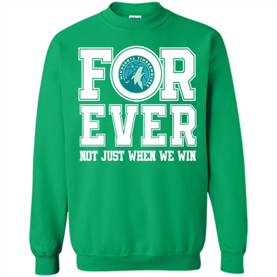 Minnesota Timberwolves Forever For ever not just when we win - Sweatshirt