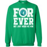 Minnesota Timberwolves Forever For ever not just when we win - Sweatshirt