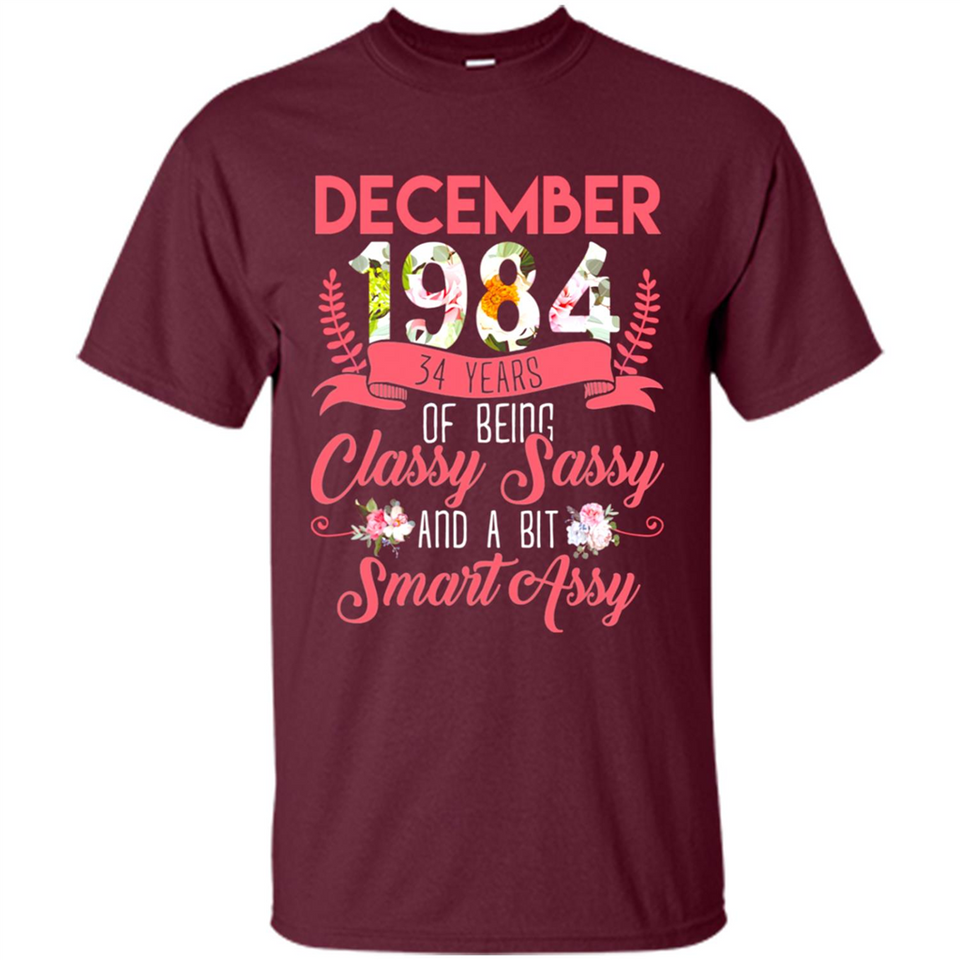 December 1984 34 Years Of Being Classy Sassy - Shirt
