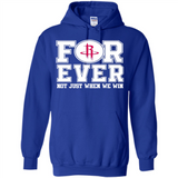 Houston Rockets Forever For ever not just when we win - Hoodie