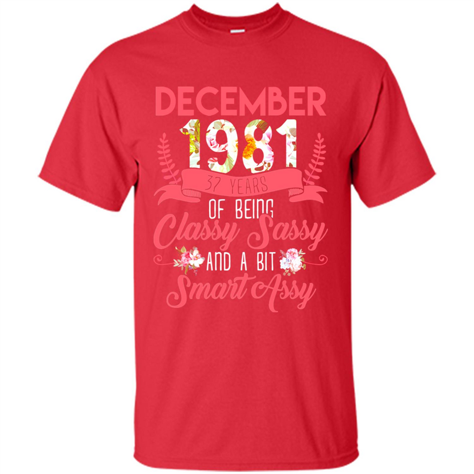 December 1981 37 Years Of Being Classy Sassy - Shirt