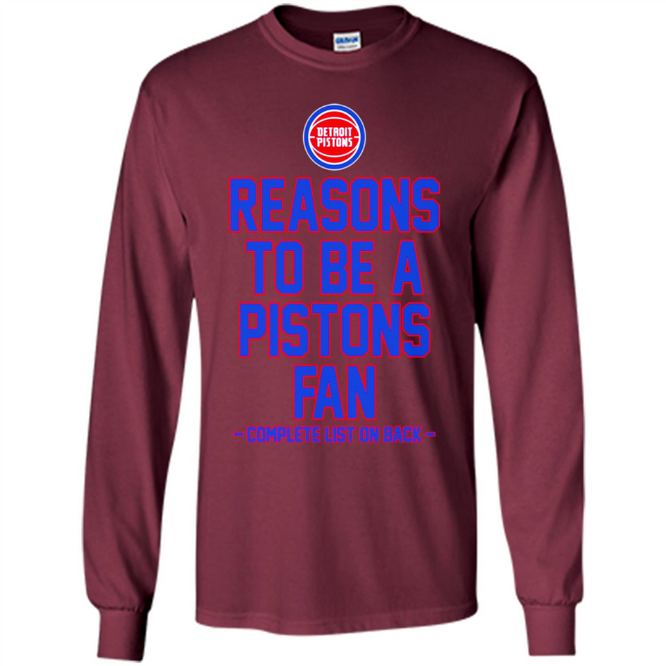 Reasons to be a Detroit Pistons Fan Complete List on Back - Long Sleeve T-Shirt