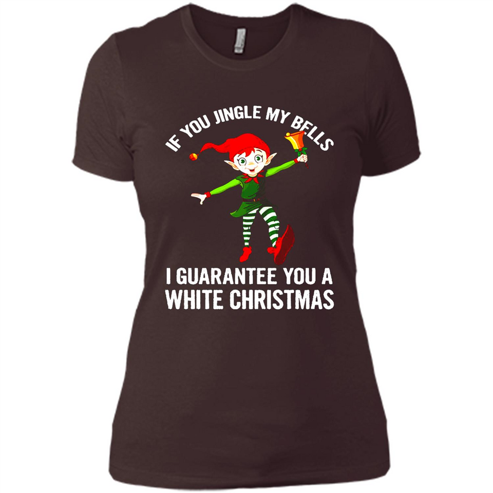 Elf If You Jingle My Bells I Guarantee You A White