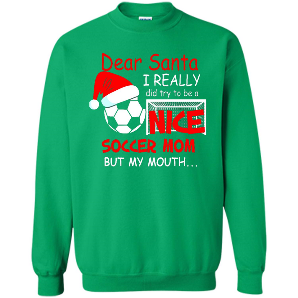 Dear Santa I Really Did Try To Be A Nice Soccer Mom Sweatshirt - Sweatshirt