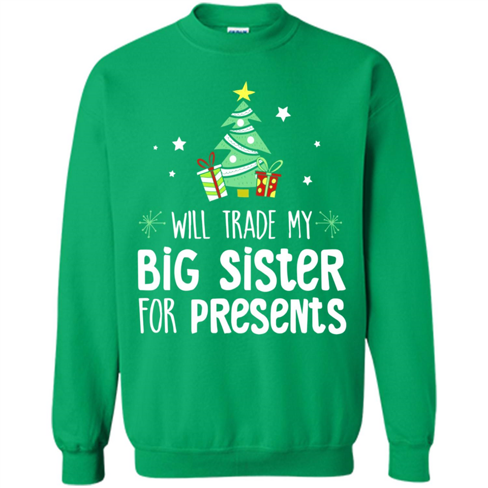 Will Trade My Big Sister For Presents Christmas - Sweatshirt