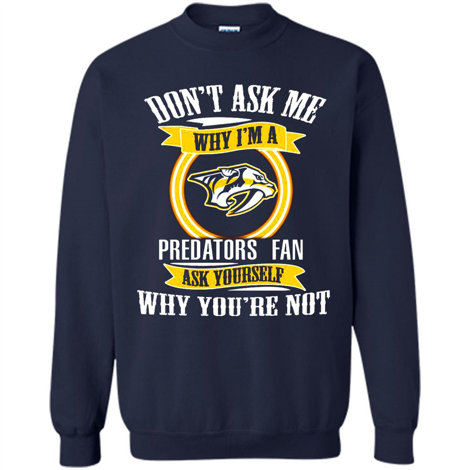 Don't Ask Me Why I'm A Nashville Predators Fan Ask Yourself