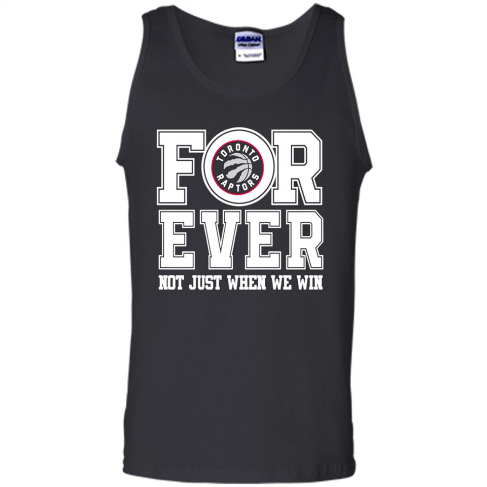 Toronto Raptors Forever For ever not just when we win - Tank Top