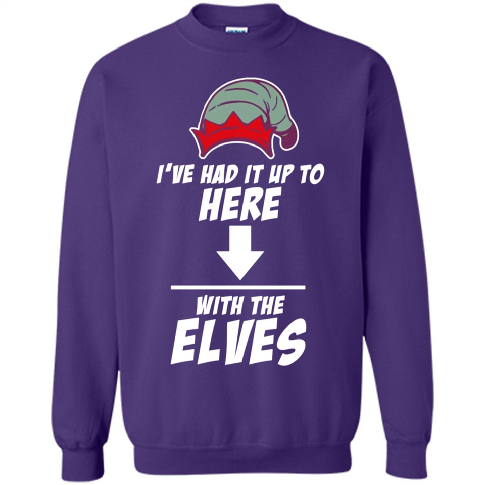 Ive Had It Up To Here With The Elves 1 - Sweatshirt