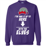 Ive Had It Up To Here With The Elves 1 - Sweatshirt